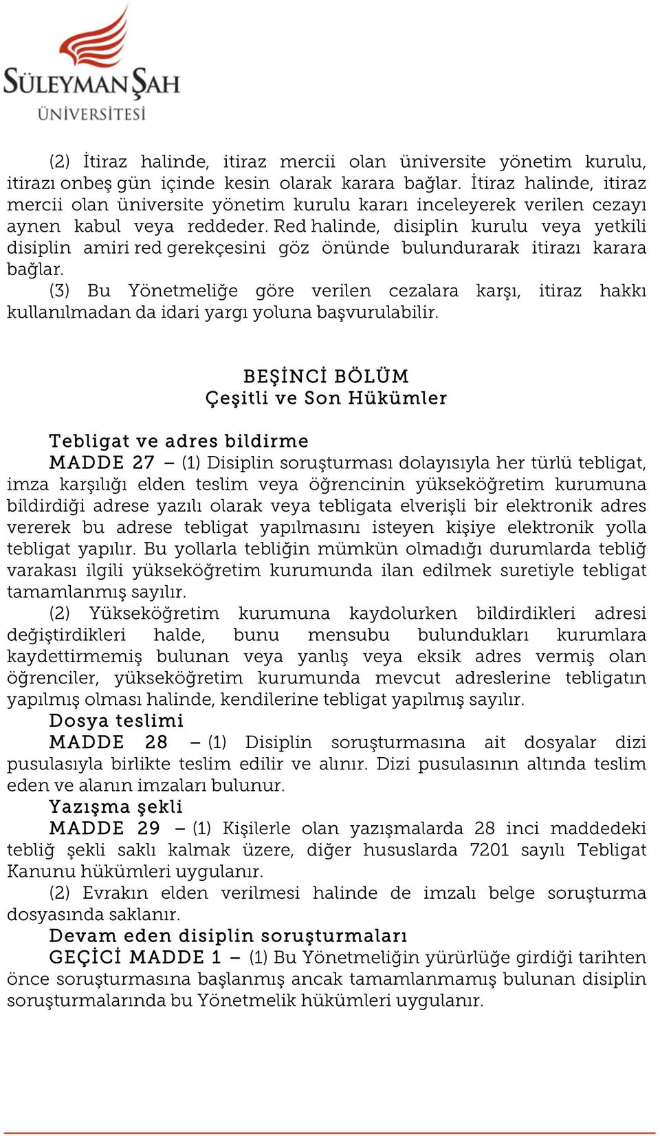 Red halinde, disiplin kurulu veya yetkili disiplin amiri red gerekçesini göz önünde bulundurarak itirazı karara bağlar.