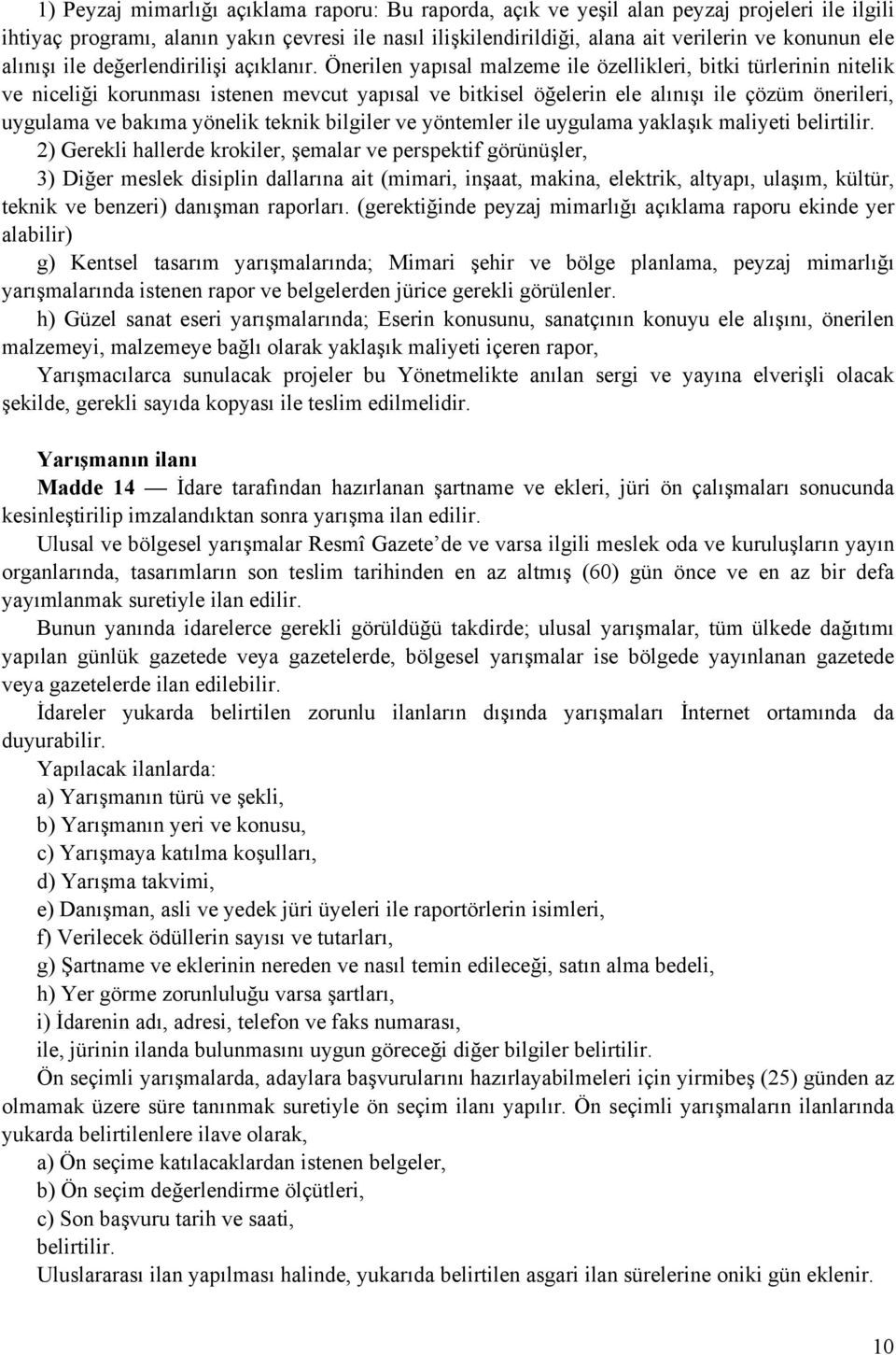 Önerilen yapısal malzeme ile özellikleri, bitki türlerinin nitelik ve niceliği korunması istenen mevcut yapısal ve bitkisel öğelerin ele alınışı ile çözüm önerileri, uygulama ve bakıma yönelik teknik