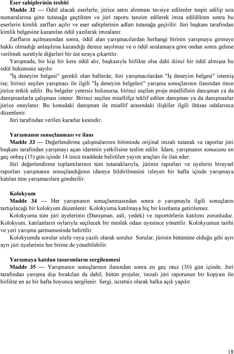 Zarfların açılmasından sonra, ödül alan yarışmacılardan herhangi birinin yarışmaya girmeye hakkı olmadığı anlaşılırsa kazandığı derece sayılmaz ve o ödül sıralamaya göre ondan sonra gelene verilmek