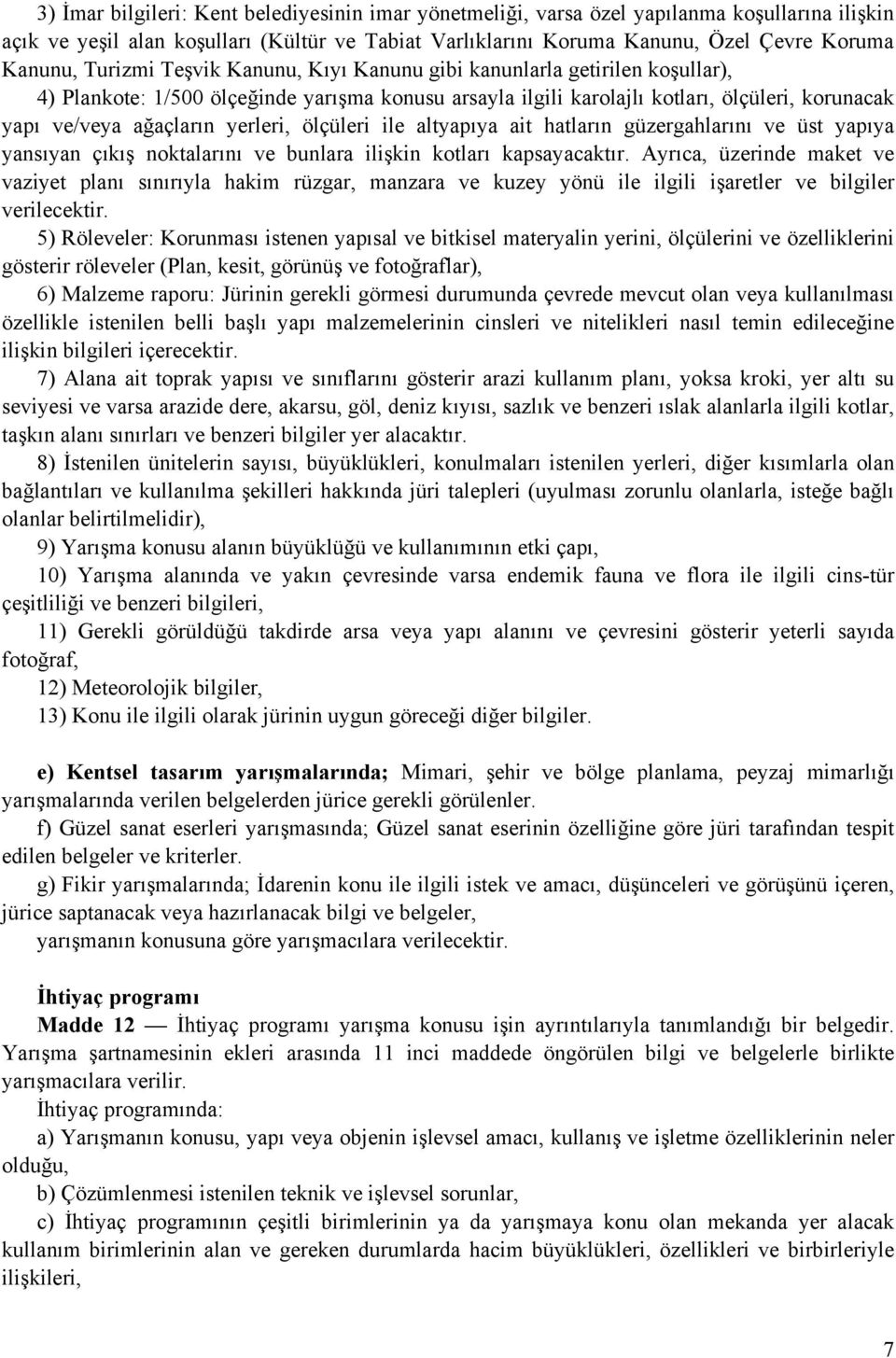 yerleri, ölçüleri ile altyapıya ait hatların güzergahlarını ve üst yapıya yansıyan çıkış noktalarını ve bunlara ilişkin kotları kapsayacaktır.