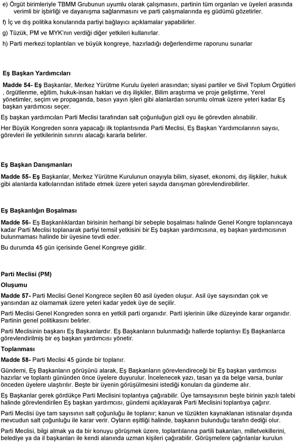 h) Parti merkezi toplantıları ve büyük kongreye, hazırladığı değerlendirme raporunu sunarlar Eş Başkan Yardımcıları Madde 54- Eş Başkanlar, Merkez Yürütme Kurulu üyeleri arasından; siyasi partiler ve