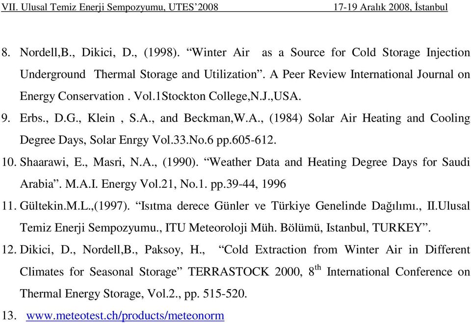 Weather Data and Heating Degree Days for Saudi Arabia. M.A.I. Energy Vol.21, No.1. pp.39-44, 1996 11. Gültekin.M.L.,(1997). Isıtma derece Günler ve Türkiye Genelinde Dağılımı., II.