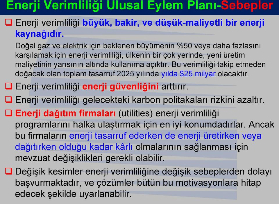 Bu verimliliği takip etmeden doğacak olan toplam tasarruf 2025 yılında yılda $25 milyar olacaktır. Enerji verimliliği enerji güvenliğini arttırır.