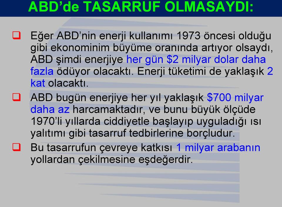 ABD bugün enerjiye her yıl yaklaģık $700 milyar daha az harcamaktadır, ve bunu büyük ölçüde 1970 li yıllarda ciddiyetle