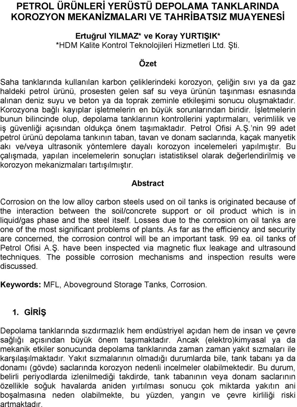 toprak zeminle etkileşimi sonucu oluşmaktadır. Korozyona bağlı kayıplar işletmelerin en büyük sorunlarından biridir.