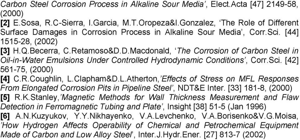 Sci. [42] 561-75, (2000) [4] C.R.Coughlin, L.Clapham&D.L.Atherton, Effects of Stress on MFL Responses From Elongated Corrosion Pits in Pipeline Steel, NDT&E Inter. [33] 181-8, (2000) [5] R.K.