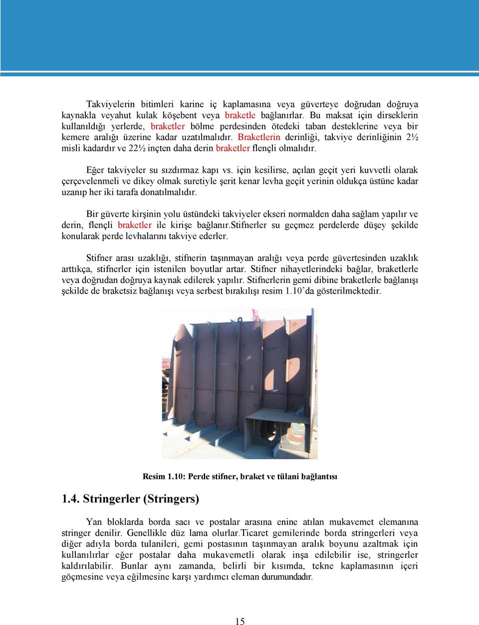 Braketlerin derinliği, takviye derinliğinin 2½ misli kadardır ve 22½ inçten daha derin braketler flençli olmalıdır. Eğer takviyeler su sızdırmaz kapı vs.