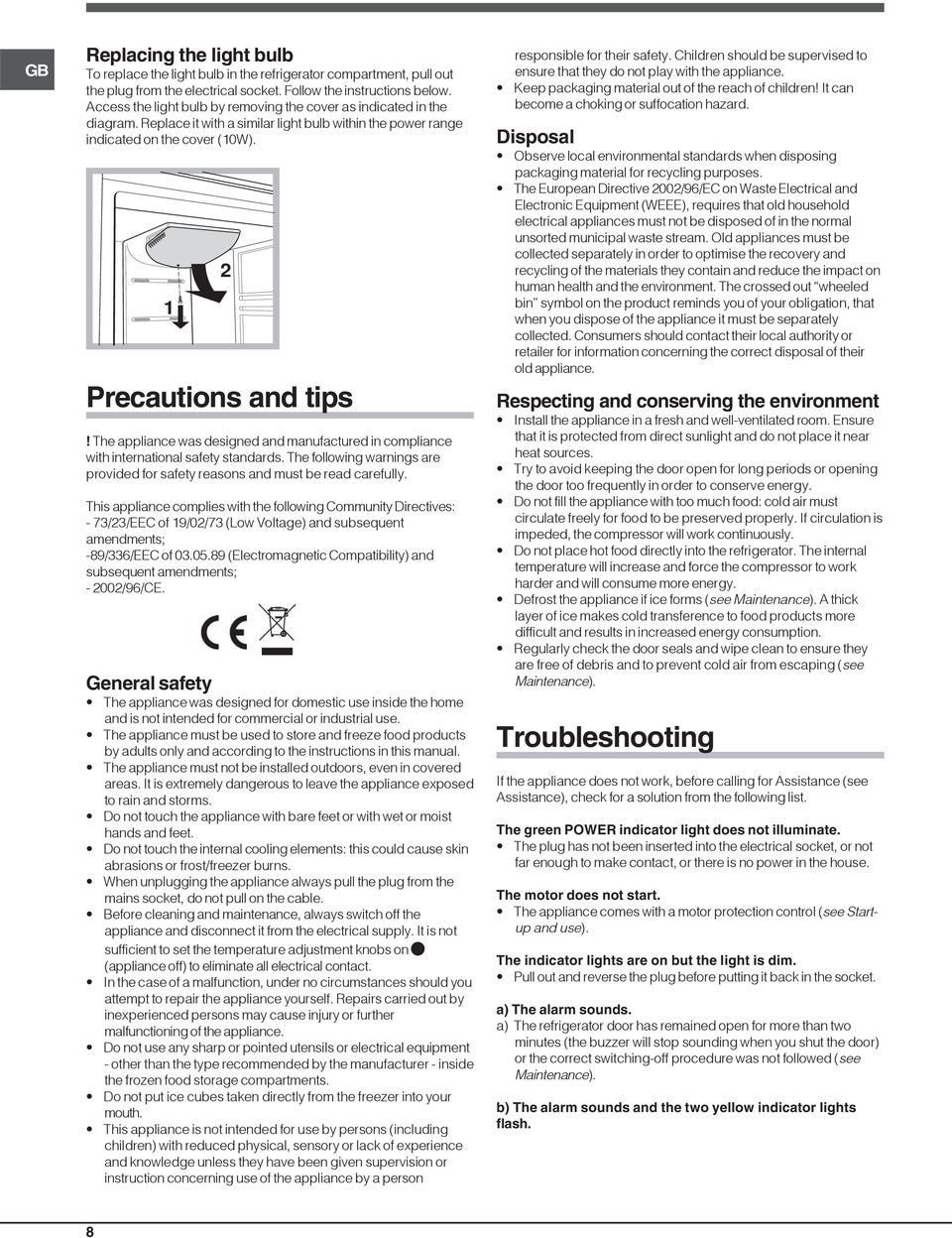 The appliance was designed and manufactured in compliance with international safety standards. The following warnings are provided for safety reasons and must be read carefully.