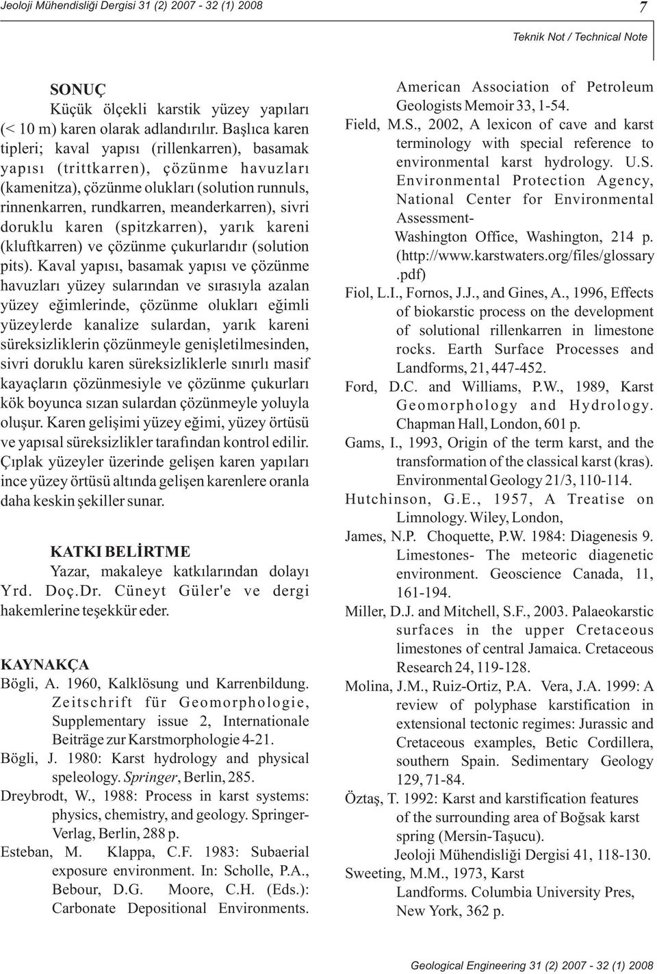 doruklu karen (spitzkarren), yarık kareni (kluftkarren) ve çözünme çukurlarıdır (solution pits).