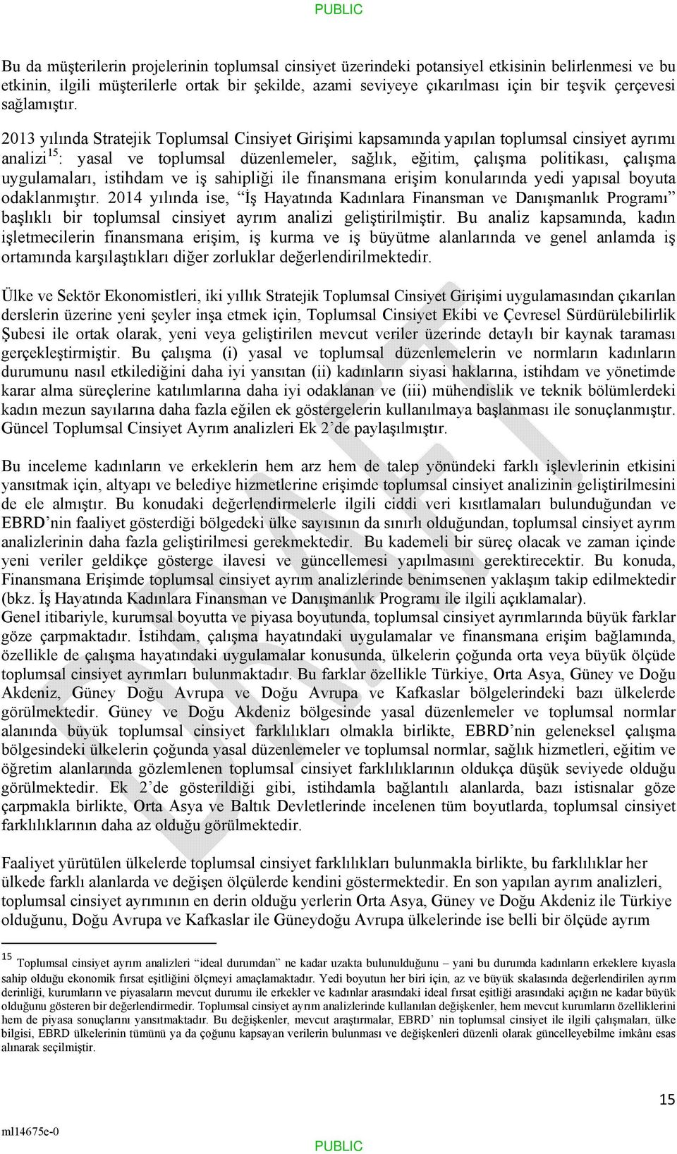 2013 yılında Stratejik Toplumsal Cinsiyet Girişimi kapsamında yapılan toplumsal cinsiyet ayrımı analizi 15 : yasal ve toplumsal düzenlemeler, sağlık, eğitim, çalışma politikası, çalışma uygulamaları,