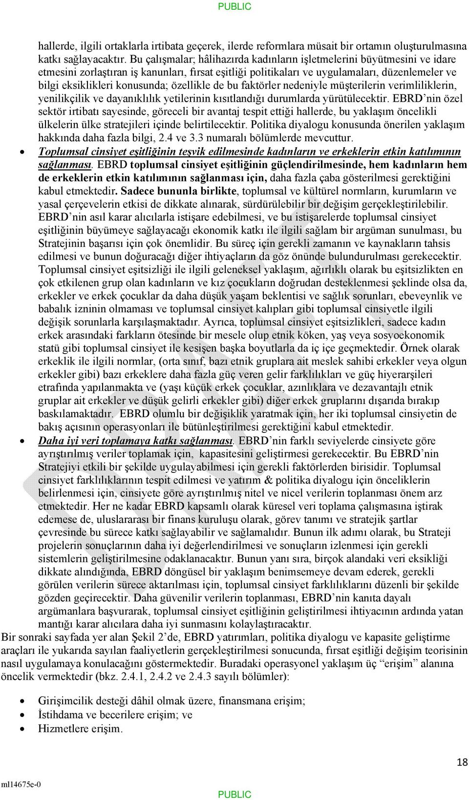 özellikle de bu faktörler nedeniyle müşterilerin verimliliklerin, yenilikçilik ve dayanıklılık yetilerinin kısıtlandığı durumlarda yürütülecektir.