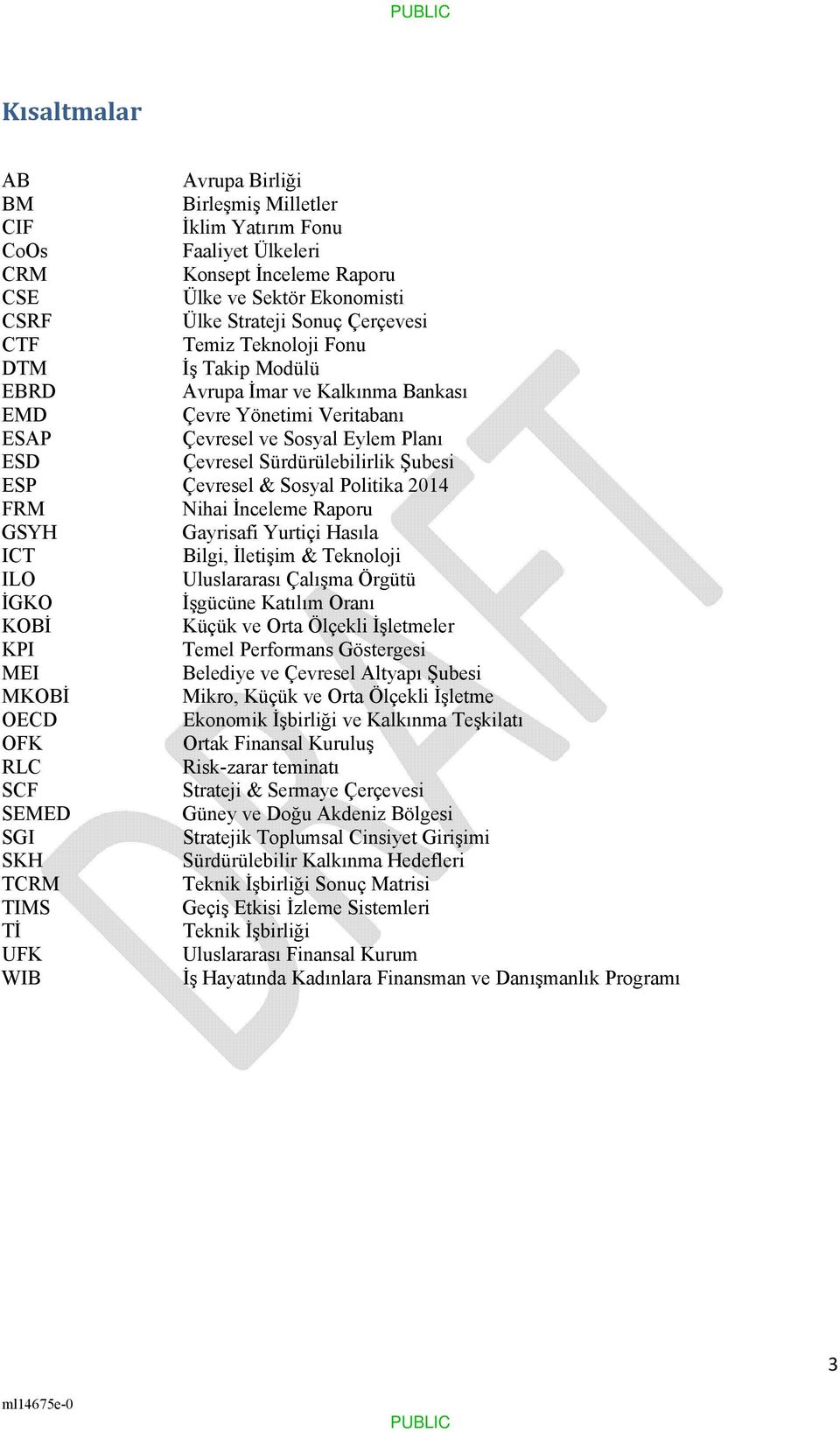 Sosyal Politika 2014 FRM Nihai İnceleme Raporu GSYH Gayrisafi Yurtiçi Hasıla ICT Bilgi, İletişim & Teknoloji ILO Uluslararası Çalışma Örgütü İGKO İşgücüne Katılım Oranı KOBİ Küçük ve Orta Ölçekli