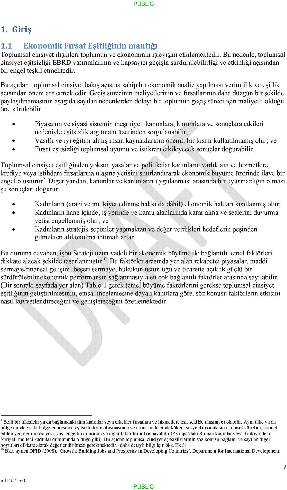 Bu açıdan, toplumsal cinsiyet bakış açısına sahip bir ekonomik analiz yapılması verimlilik ve eşitlik açısından önem arz etmektedir.