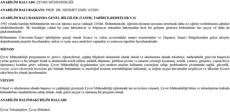 Ġlk kurulduğu yıldan bu yana laboratuvar ve bilgisayar imkanları bakımından hızlı bir geliģme gösteren bölümümüz her geçen yıl daha da güçlenmektedir.