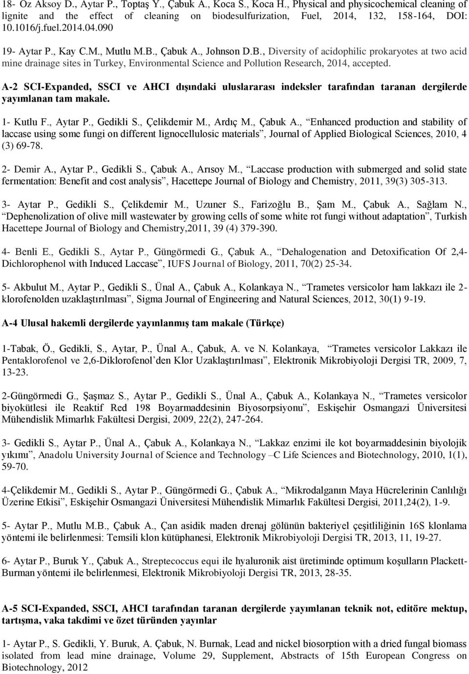 , Çabuk A., Johnson D.B., Diversity of acidophilic prokaryotes at two acid mine drainage sites in Turkey, Environmental Science and Pollution Research, 2014, accepted.