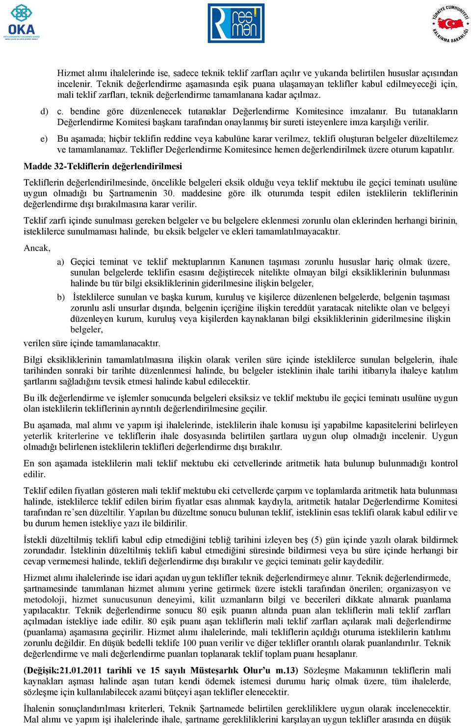 bendine göre düzenlenecek tutanaklar Değerlendirme Komitesince imzalanır. Bu tutanakların Değerlendirme Komitesi başkanı tarafından onaylanmış bir sureti isteyenlere imza karşılığı verilir.