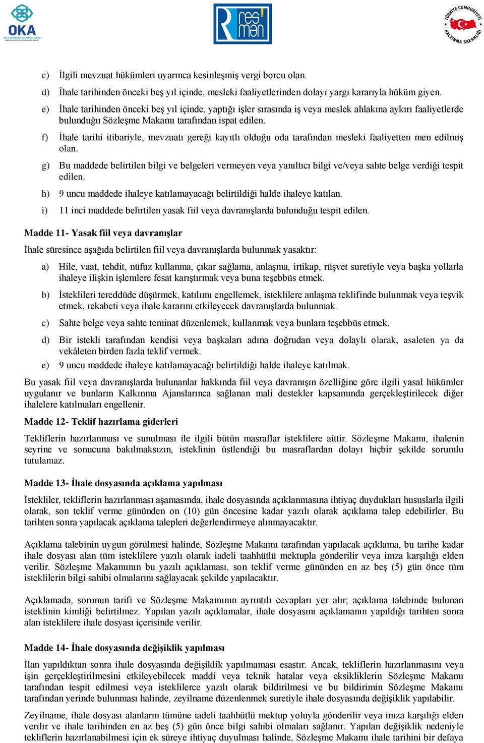 f) İhale tarihi itibariyle, mevzuatı gereği kayıtlı olduğu oda tarafından mesleki faaliyetten men edilmiş olan.