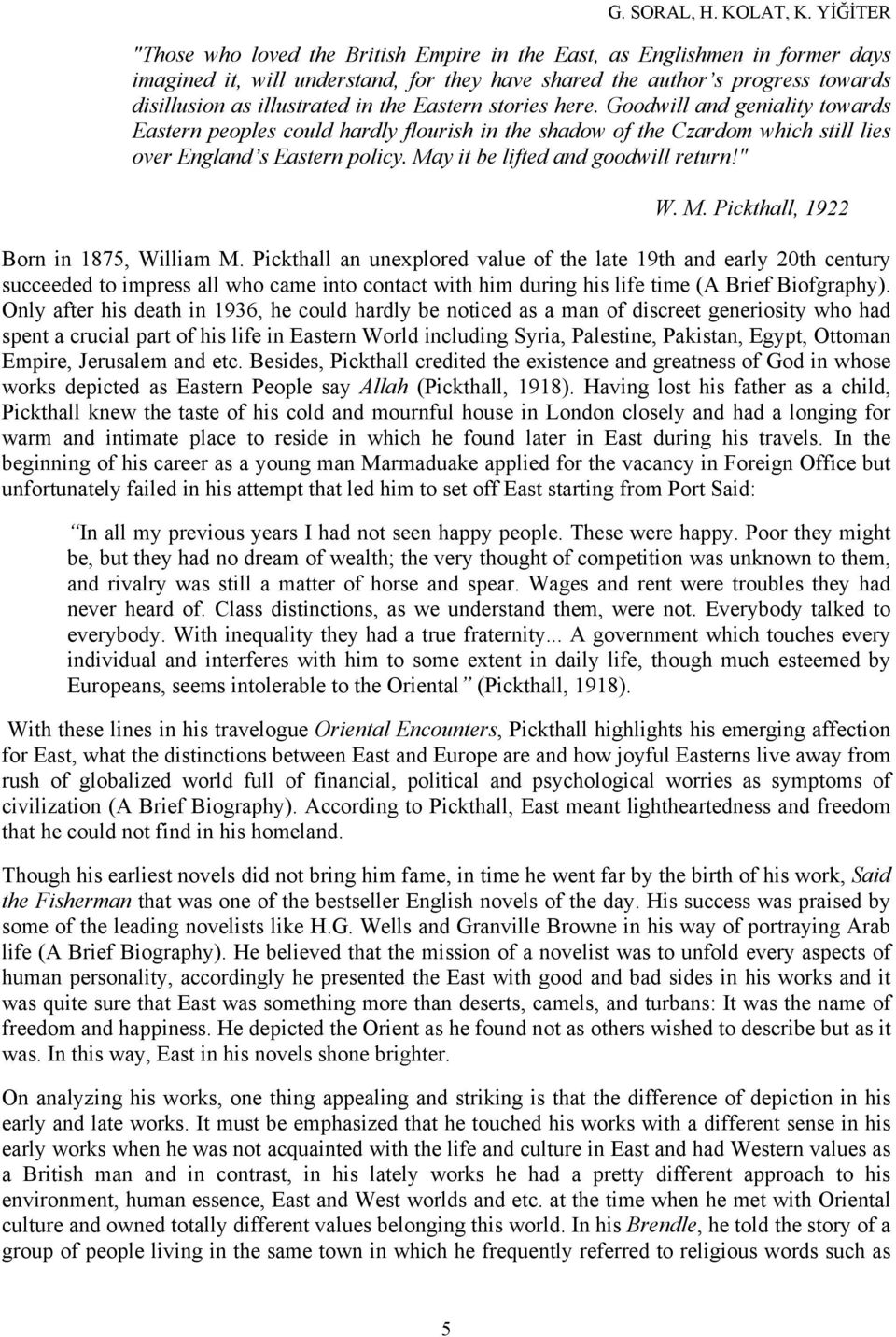 the Eastern stories here. Goodwill and geniality towards Eastern peoples could hardly flourish in the shadow of the Czardom which still lies over England s Eastern policy.