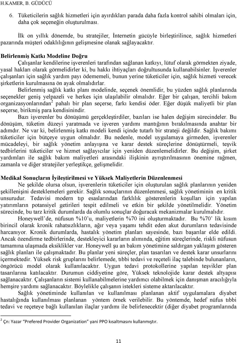 Belirlenmiş Katkı Modeline Doğru Çalışanlar kendilerine işverenleri tarafından sağlanan katkıyı, lütuf olarak görmekten ziyade, yasal hakları olarak görmelidirler ki, bu hakkı ihtiyaçları