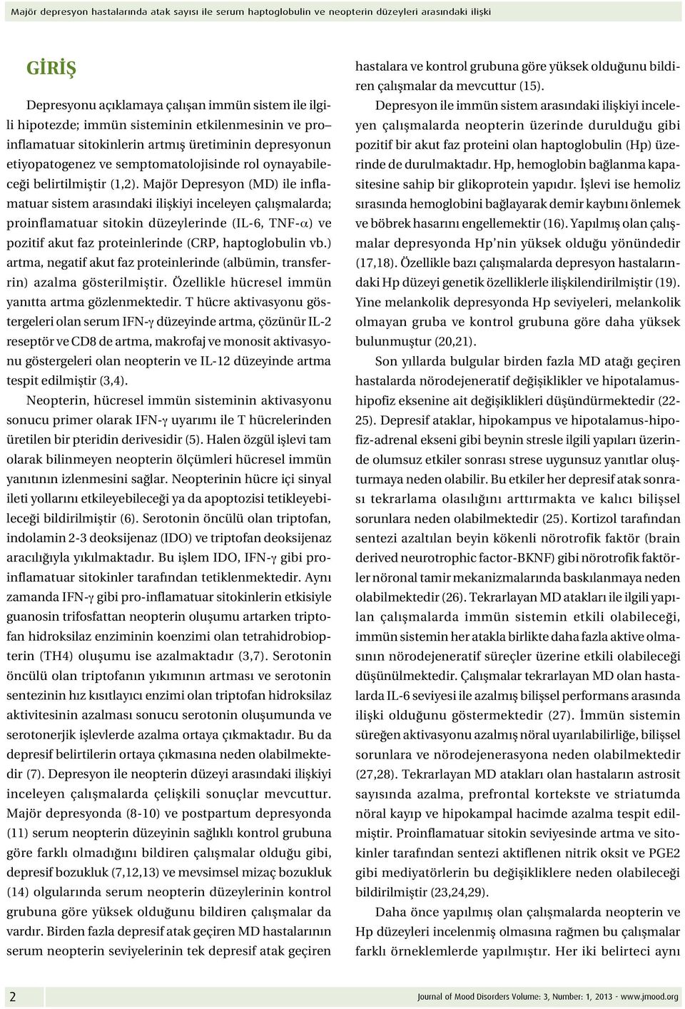 Majör Depresyon (MD) ile inflamatuar sistem arasındaki ilişkiyi inceleyen çalışmalarda; proinflamatuar sitokin düzeylerinde (IL-6, TNF-α) ve pozitif akut faz proteinlerinde (CRP, haptoglobulin vb.