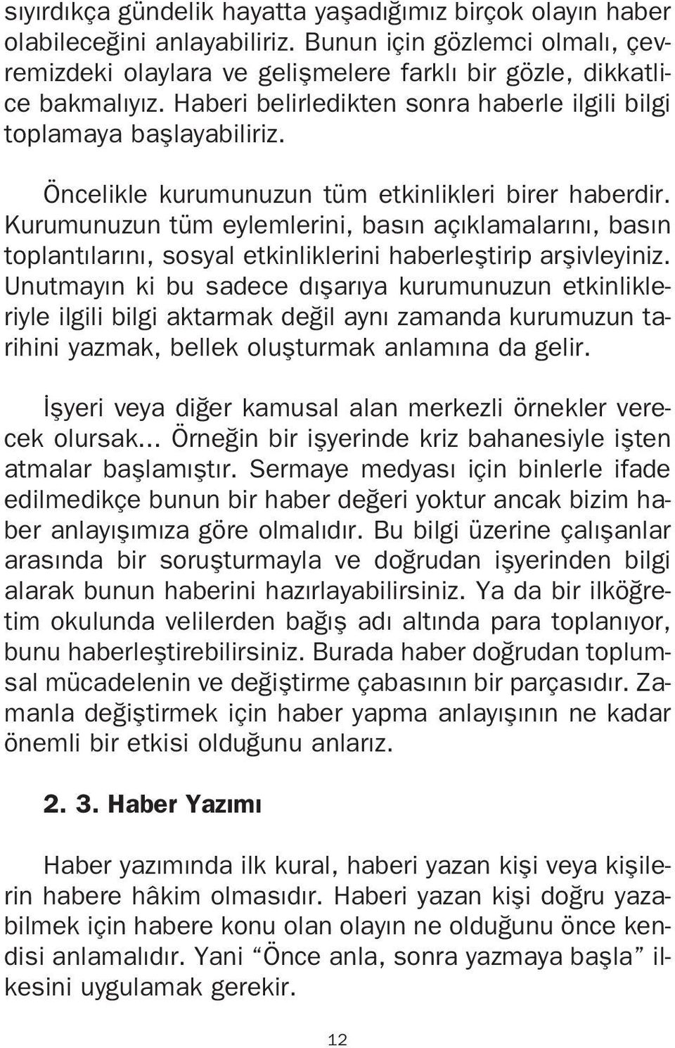 Kurumunuzun tüm eylemlerini, bas n aç klamalar n, bas n toplant lar n, sosyal etkinliklerini haberlefltirip arflivleyiniz.