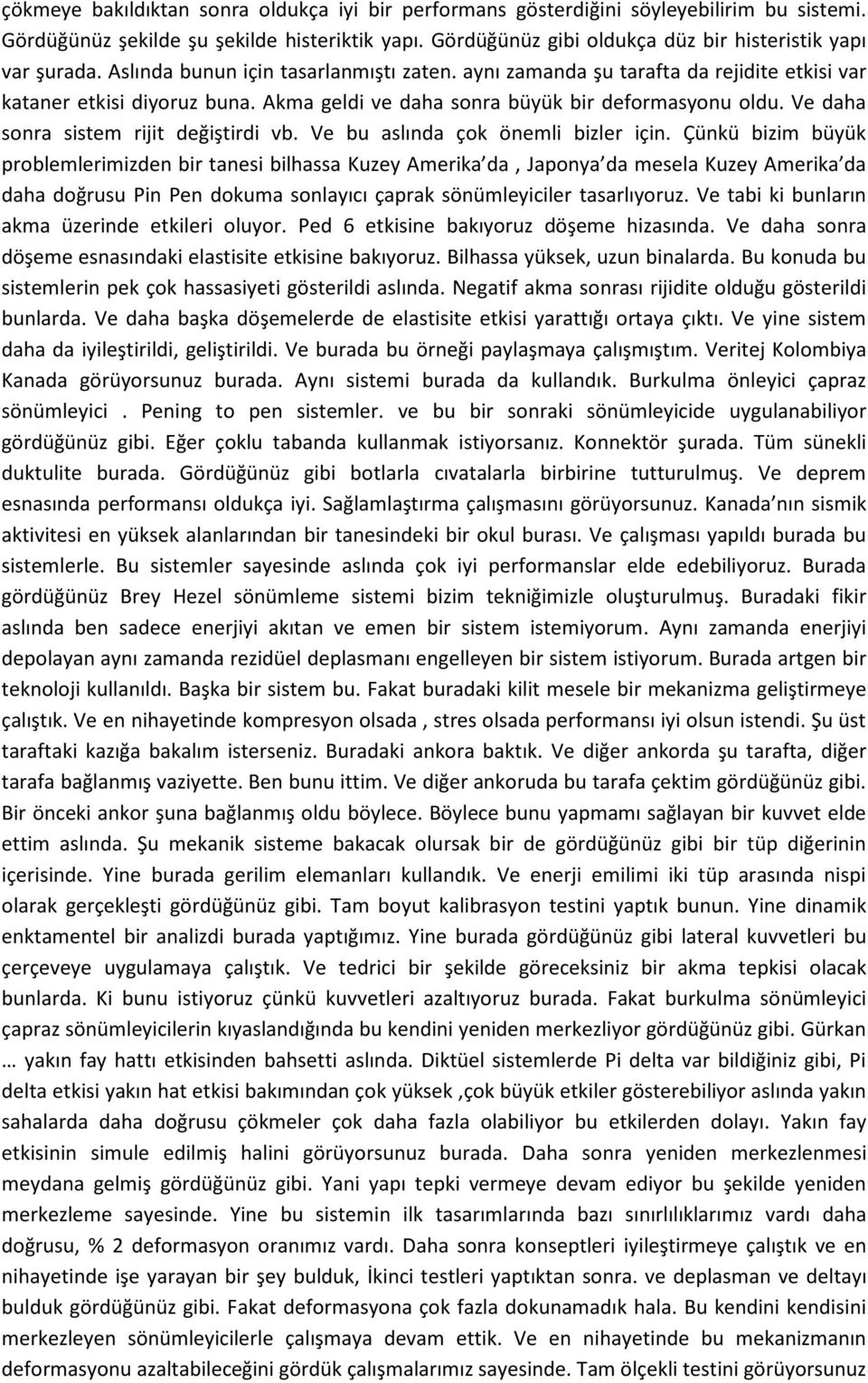 Akma geldi ve daha sonra büyük bir deformasyonu oldu. Ve daha sonra sistem rijit değiştirdi vb. Ve bu aslında çok önemli bizler için.