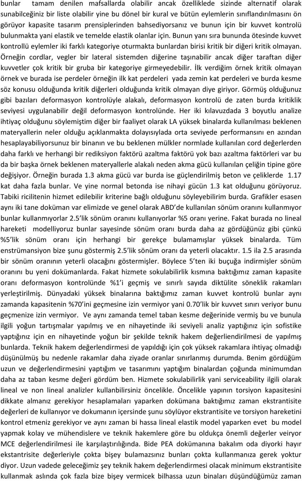 Bunun yanı sıra bununda ötesinde kuvvet kontrollü eylemler iki farklı kategoriye oturmakta bunlardan birisi kritik bir diğeri kritik olmayan.