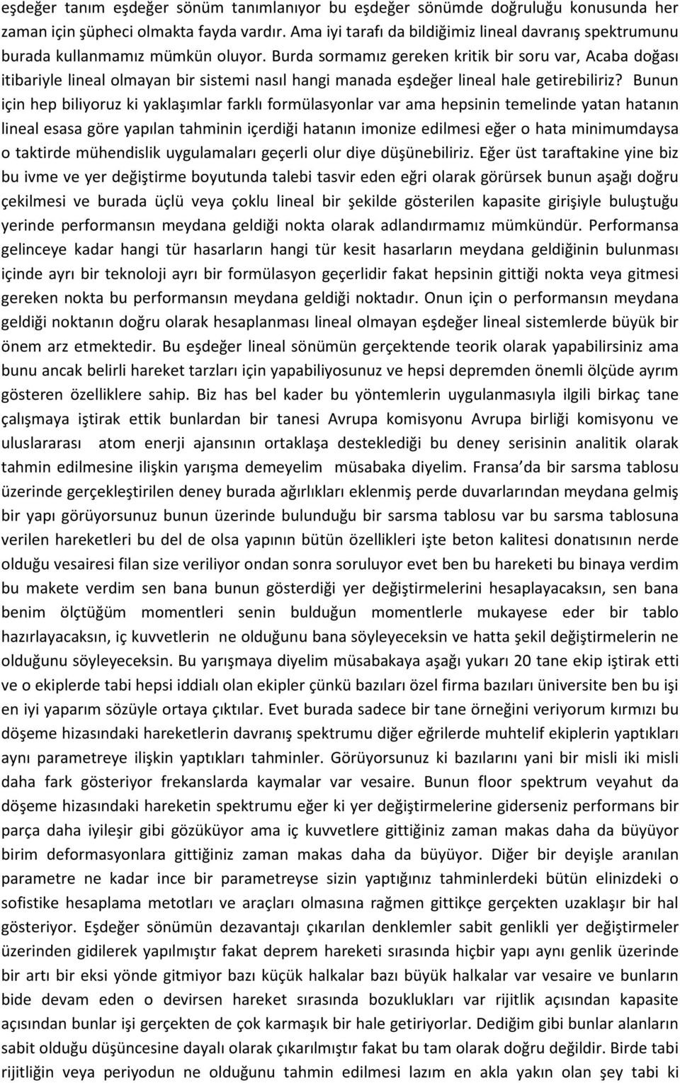 Burda sormamız gereken kritik bir soru var, Acaba doğası itibariyle lineal olmayan bir sistemi nasıl hangi manada eşdeğer lineal hale getirebiliriz?