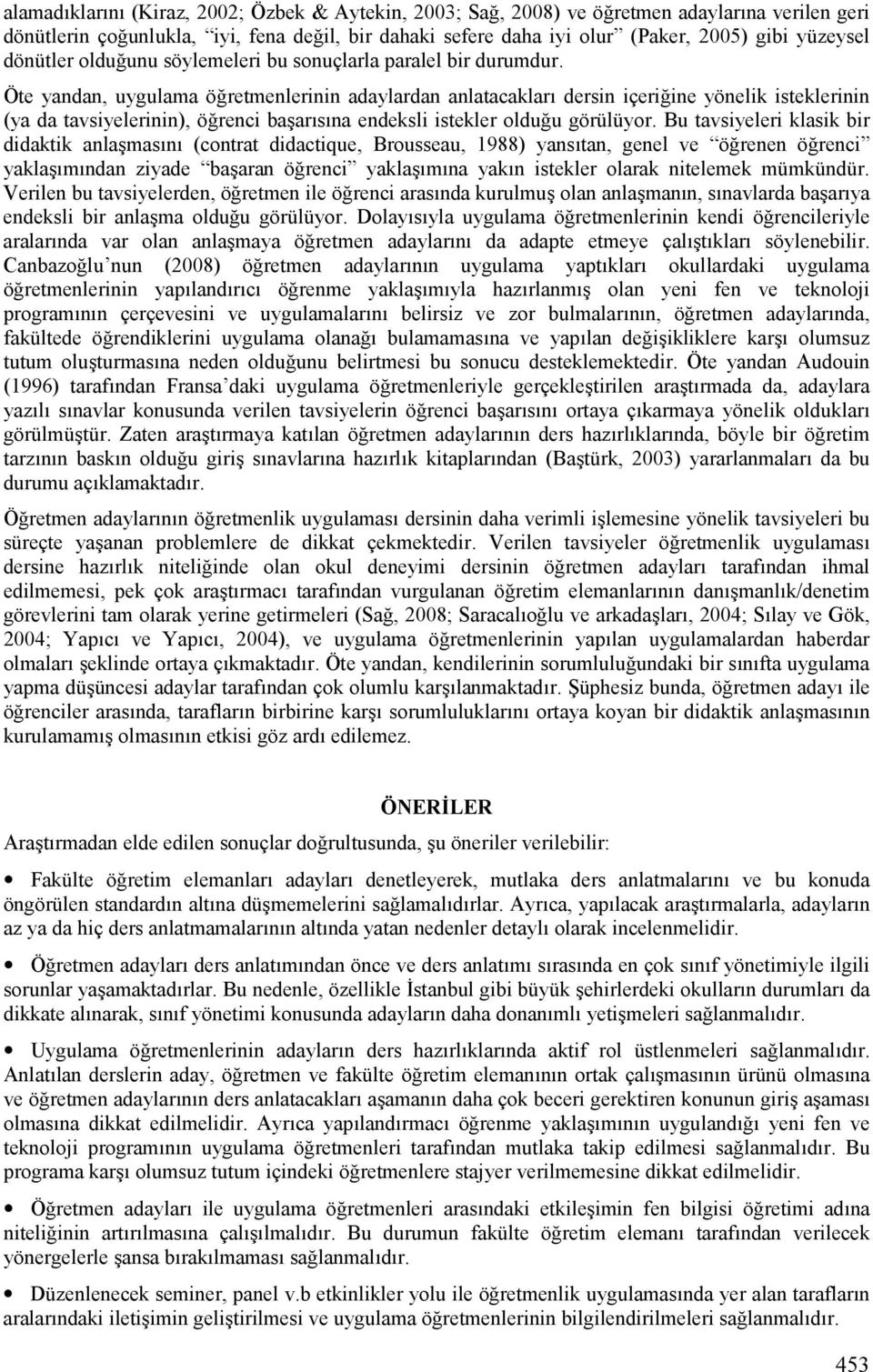 retmenlerinin adaylardan anlatacaklarv dersin içeri!ine yönelik isteklerinin (ya da tavsiyelerinin), ö!renci ba+arvsvna endeksli istekler oldu!u görülüyor.