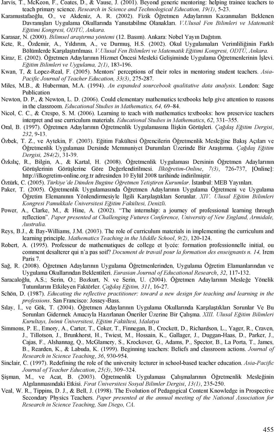 Ulusal Fen Bilimleri ve Matematik Eitimi Kongresi, ODTÜ, Ankara. Karasar, N. (2000). Bilimsel aratrma yöntemi (12. BasVm). Ankara: Nobel YayVn Da!VtVm. Kete, R., Özdemir, A., YVldVrVm, A.