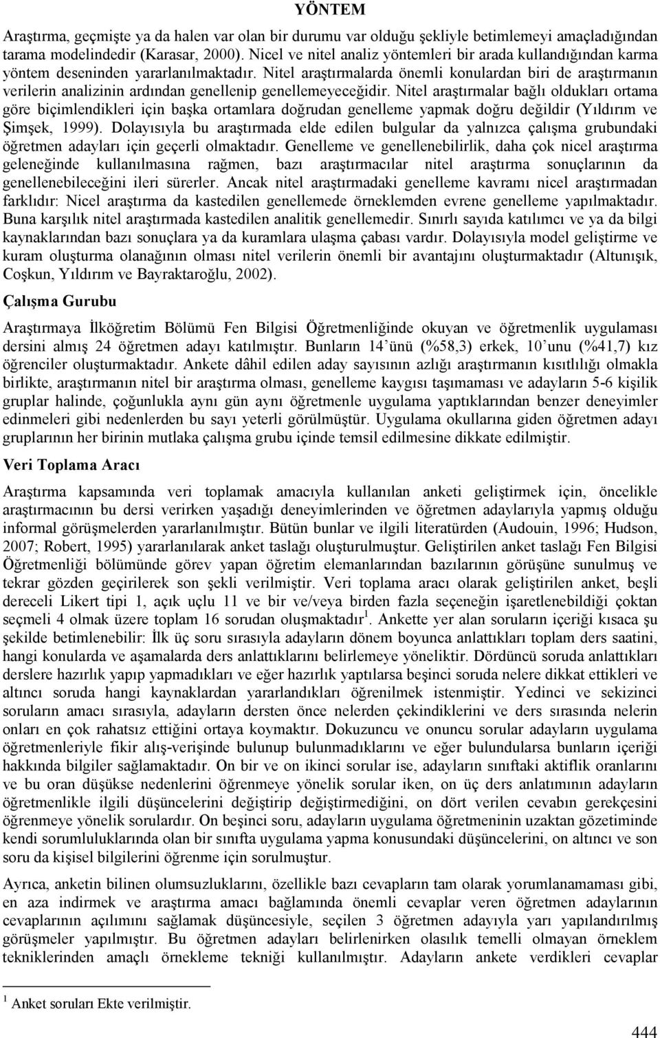 lv olduklarv ortama göre biçimlendikleri için ba+ka ortamlara do!rudan genelleme yapmak do!ru de!ildir (YVldVrVm ve.im+ek, 1999).