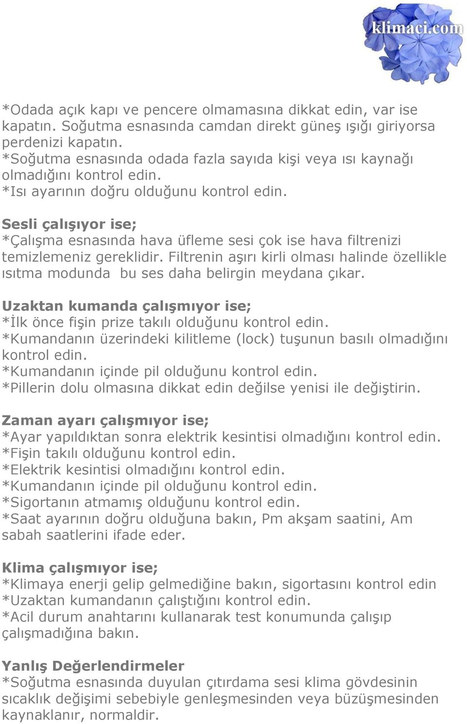 Sesli çalıģıyor ise; *Çalışma esnasında hava üfleme sesi çok ise hava filtrenizi temizlemeniz gereklidir.