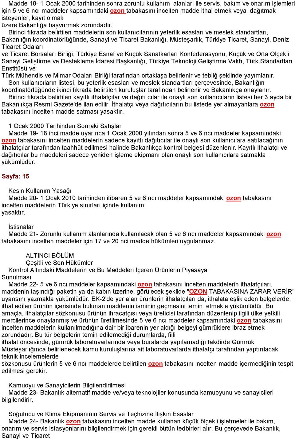 Birinci fıkrada belirtilen maddelerin son kullanıcılarının yeterlik esasları ve meslek standartları, Bakanlığın koordinatörlüğünde, Sanayi ve Ticaret Bakanlığı, Müsteşarlık, Türkiye Ticaret, Sanayi,