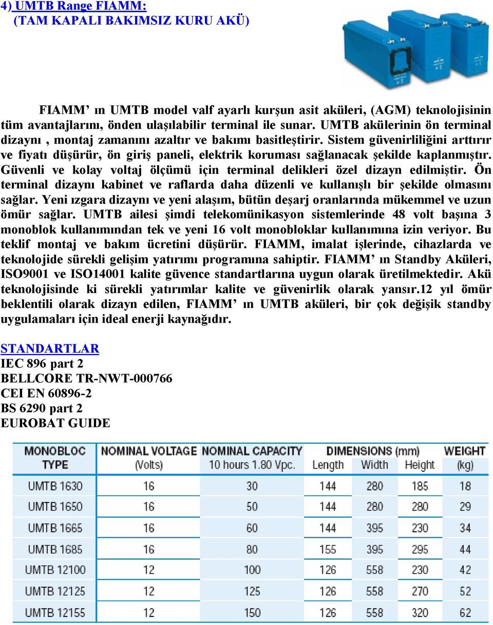 Sistem güvenirliliğini arttırır ve fiyatı düşürür, ön giriş paneli, elektrik koruması sağlanacak şekilde kaplanmıştır. Güvenli ve kolay voltaj ölçümü için terminal delikleri özel dizayn edilmiştir.