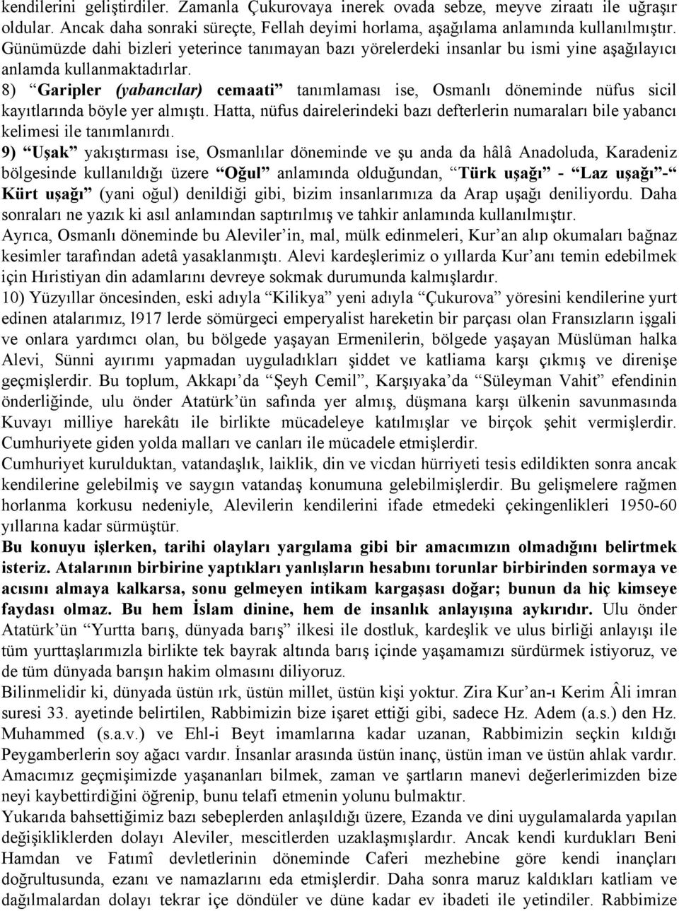 8) Garipler (yabancılar) cemaati tanımlaması ise, Osmanlı döneminde nüfus sicil kayıtlarında böyle yer almıştı.