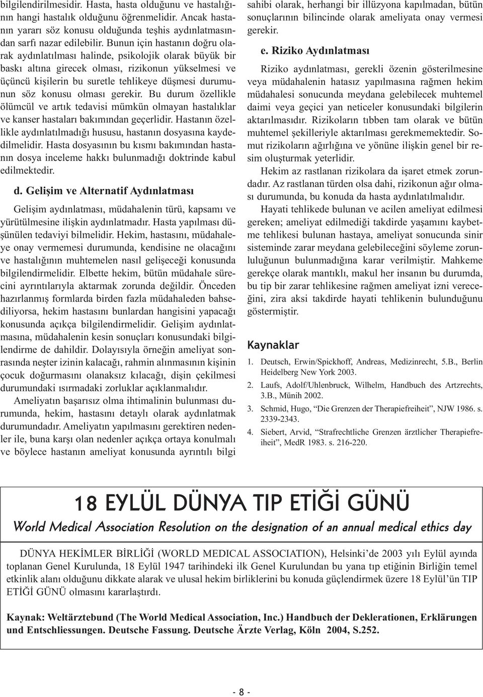 konusu olması gerekir. Bu durum özellikle ölümcül ve artık tedavisi mümkün olmayan hastalıklar ve kanser hastaları bakımından geçerlidir.