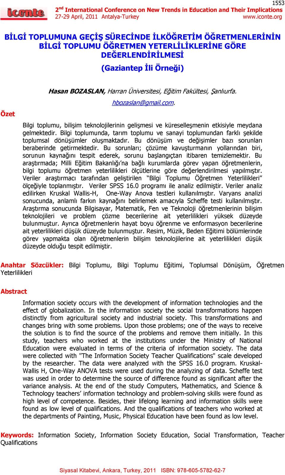 Bilgi toplumunda, tarım toplumu ve sanayi toplumundan farklı Ģekilde toplumsal dönüģümler oluģmaktadır. Bu dönüģüm ve değiģimler bazı sorunları beraberinde getirmektedir.