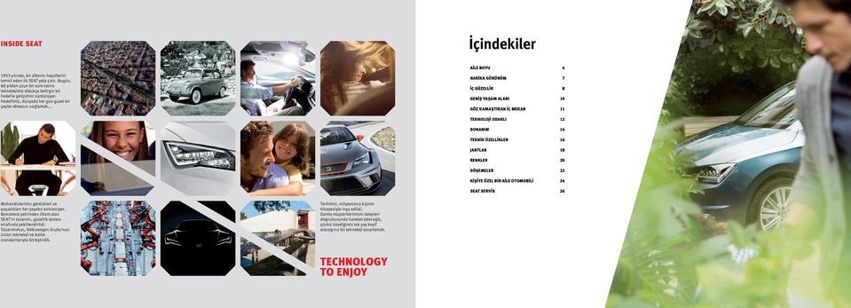 .. AİLE BOYU 4 HARİKA GÖRÜNÜM 7 İÇ GÜZELLİK 8 GENİŞ YAŞAM ALANI 10 GÖZ KAMAŞTIRAN İÇ MEKAN 11 TEKNOLOJİ ODAKLI 12 DONANIM 14 TEKNİK ÖZELLİKLER 16 JANTLAR 18 RENKLER 20 DÖŞEMELER 22 KİŞİYE ÖZEL BİR