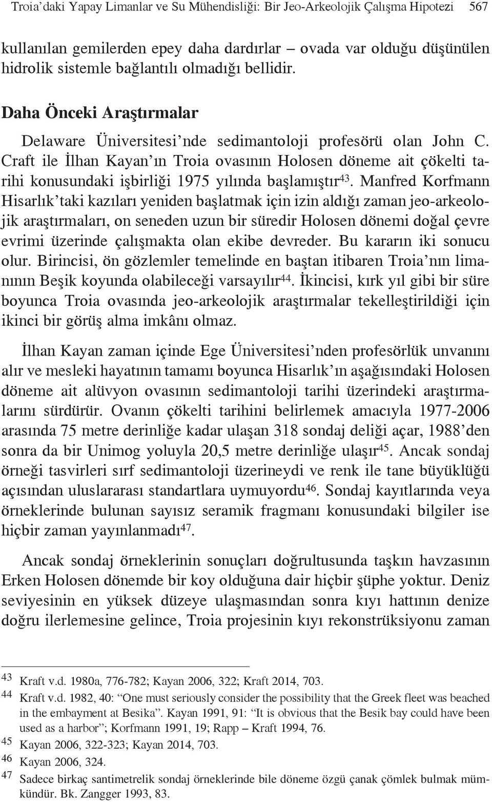 Craft ile İlhan Kayan ın Troia ovasının Holosen döneme ait çökelti tarihi konusundaki işbirliği 1975 yılında başlamıştır 43.