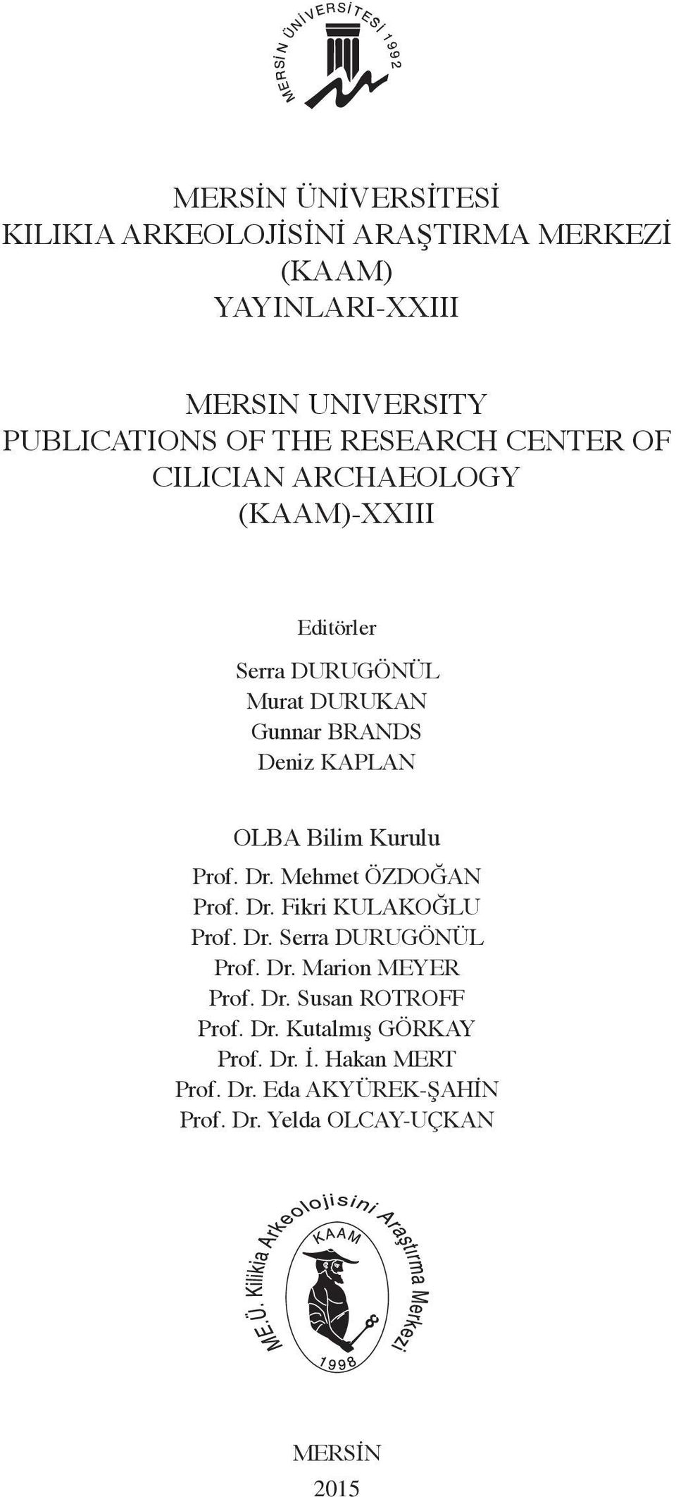 Bilim Kurulu Prof. Dr. Mehmet ÖZDOĞAN Prof. Dr. Fikri KULAKOĞLU Prof. Dr. Serra DURUGÖNÜL Prof. Dr. Marion MEYER Prof. Dr. Susan ROTROFF Prof.