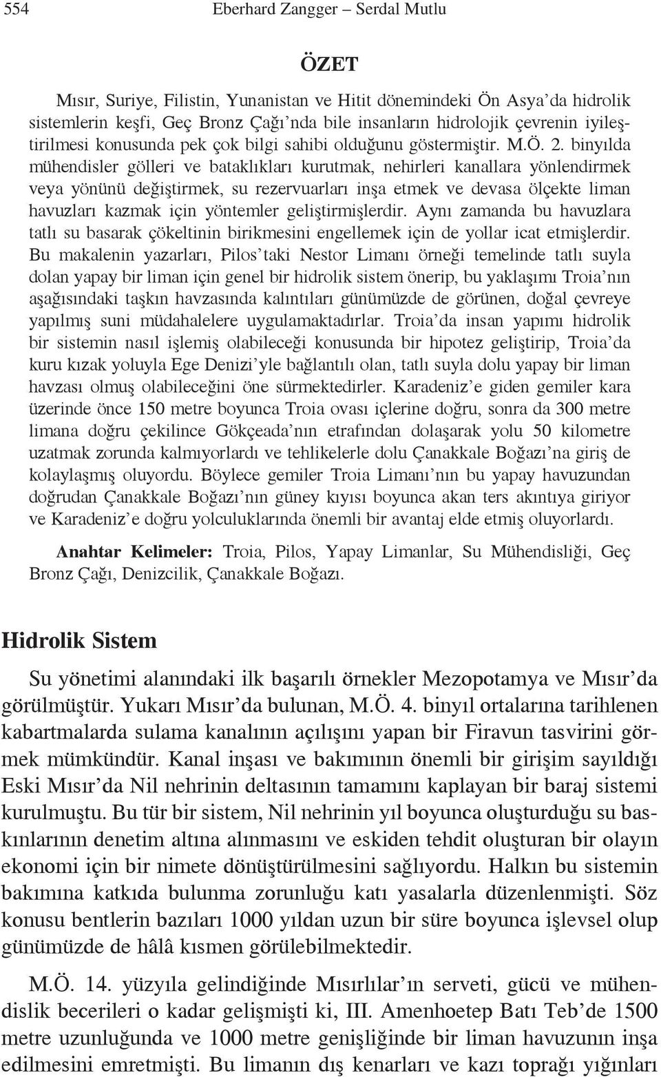 binyılda mühendisler gölleri ve bataklıkları kurutmak, nehirleri kanallara yönlendirmek veya yönünü değiştirmek, su rezervuarları inşa etmek ve devasa ölçekte liman havuzları kazmak için yöntemler