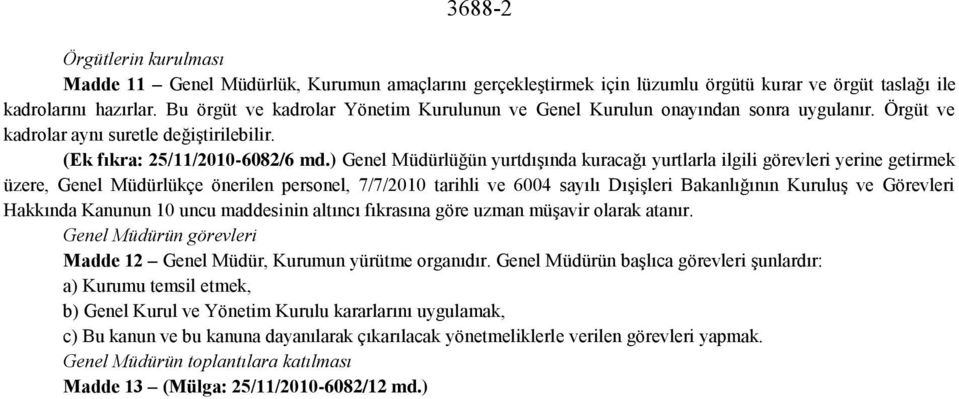 ) Genel Müdürlüğün yurtdışında kuracağı yurtlarla ilgili görevleri yerine getirmek üzere, Genel Müdürlükçe önerilen personel, 7/7/2010 tarihli ve 6004 sayılı Dışişleri Bakanlığının Kuruluş ve