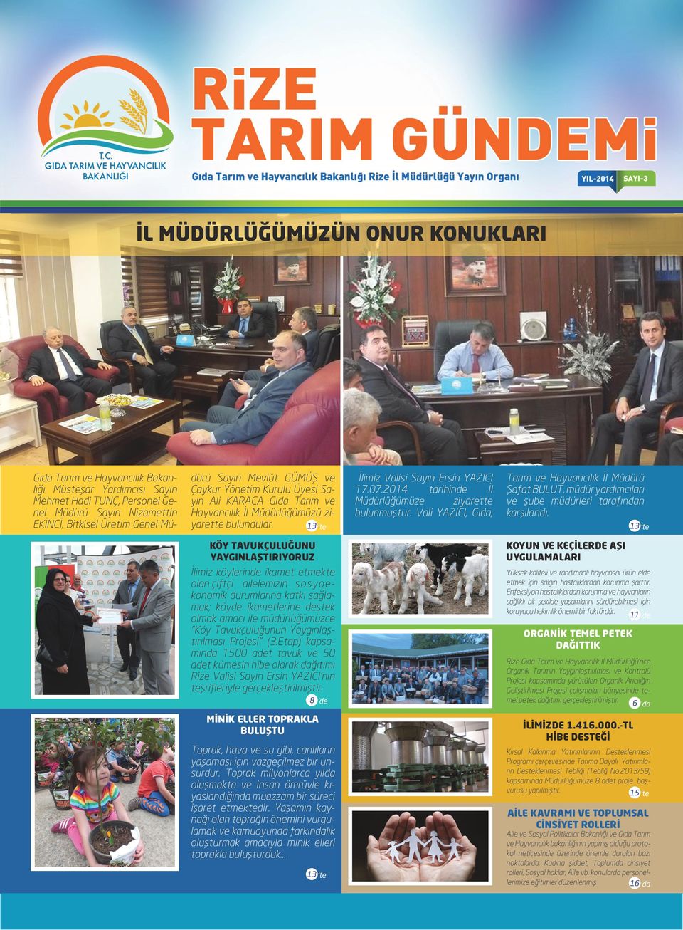 2014 tarihinde İl Müdürlüğümüze ziyarette bulunmuştur. Vali YAZICI, Gıda, Tarım ve Hayvancılık İl Müdürü Şafat BULUT, müdür yardımcıları ve şube müdürleri tarafından karşılandı.