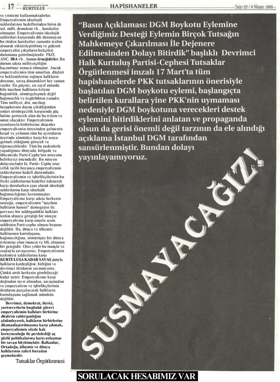 FKÖ, ANC, IRA vb... bunun örneğidirler. Bu durum adeta milliyetçiliğin kaçınılmaz sonucu olmuştur.