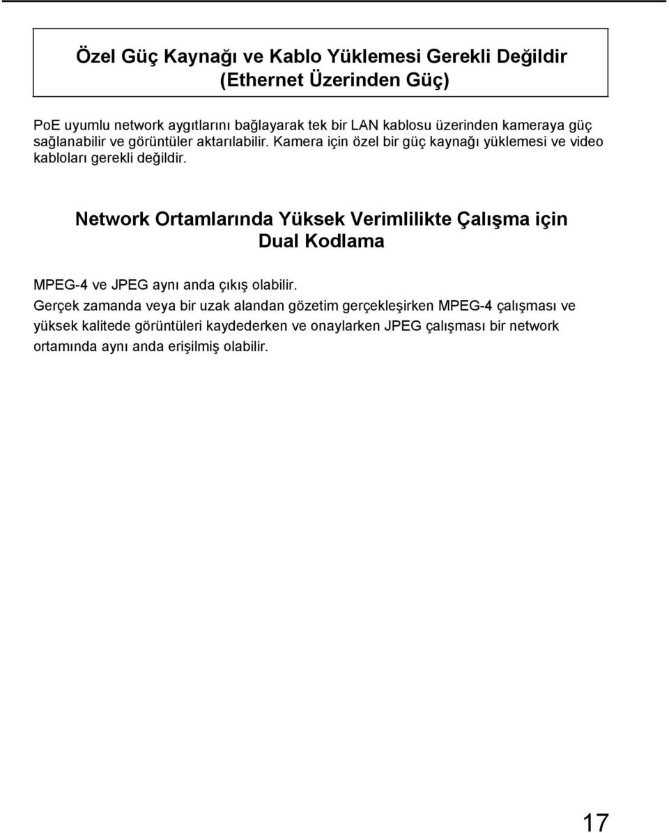 Network Ortamlarında Yüksek Verimlilikte Çalışma için Dual Kodlama MPEG-4 ve JPEG aynı anda çıkış olabilir.