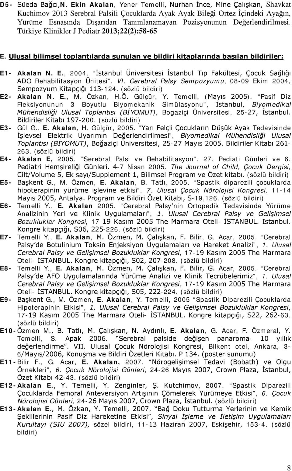 Pozisyonunun Değerlendirilmesi. Türkiye Klinikler J Pediatr 2013;22(2):58-65 E. Ulusal bilimsel toplantılarda sunulan ve bildiri kitaplarında basılan bildiriler: E1- Akalan N. E., 2004.