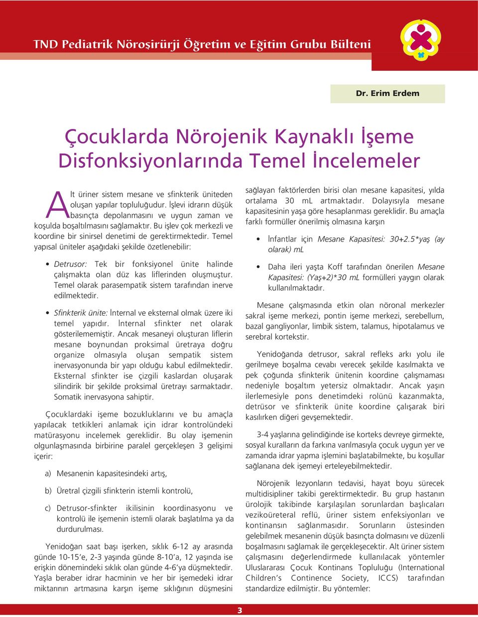 Temel yap sal üniteler afla daki flekilde özetlenebilir: Detrusor: Tek bir fonksiyonel ünite halinde çal flmakta olan düz kas liflerinden oluflmufltur.