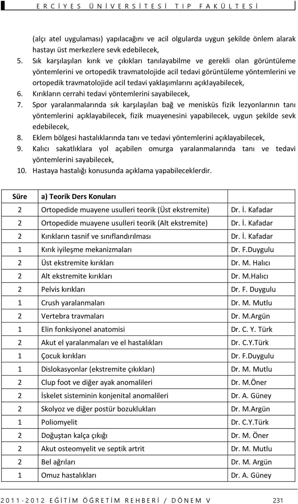 yaklaşımlarını açıklayabilecek, 6. Kırıkların cerrahi tedavi yöntemlerini sayabilecek, 7.