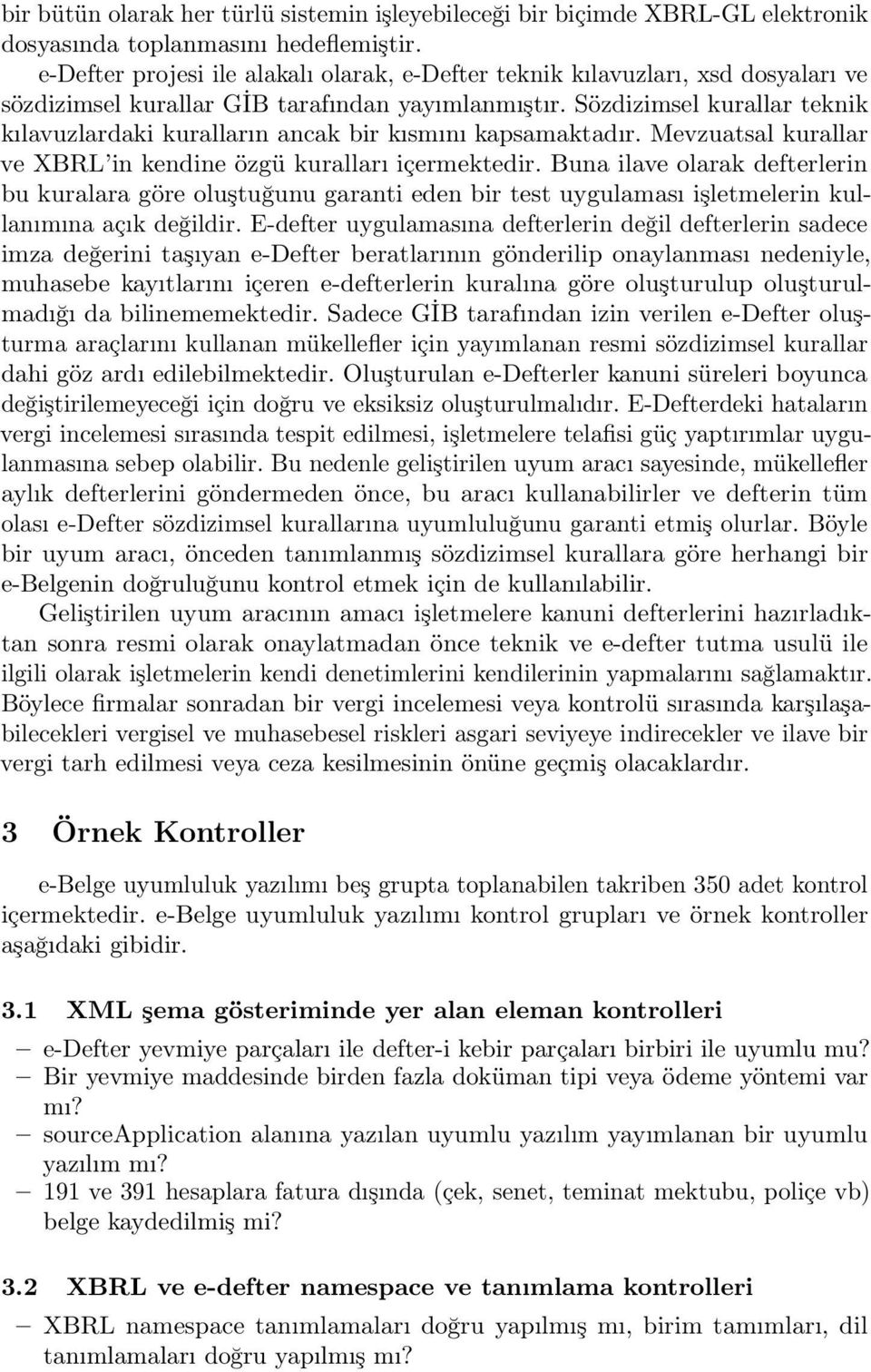 Sözdizimsel kurallar teknik kılavuzlardaki kuralların ancak bir kısmını kapsamaktadır. Mevzuatsal kurallar ve XBRL in kendine özgü kuralları içermektedir.