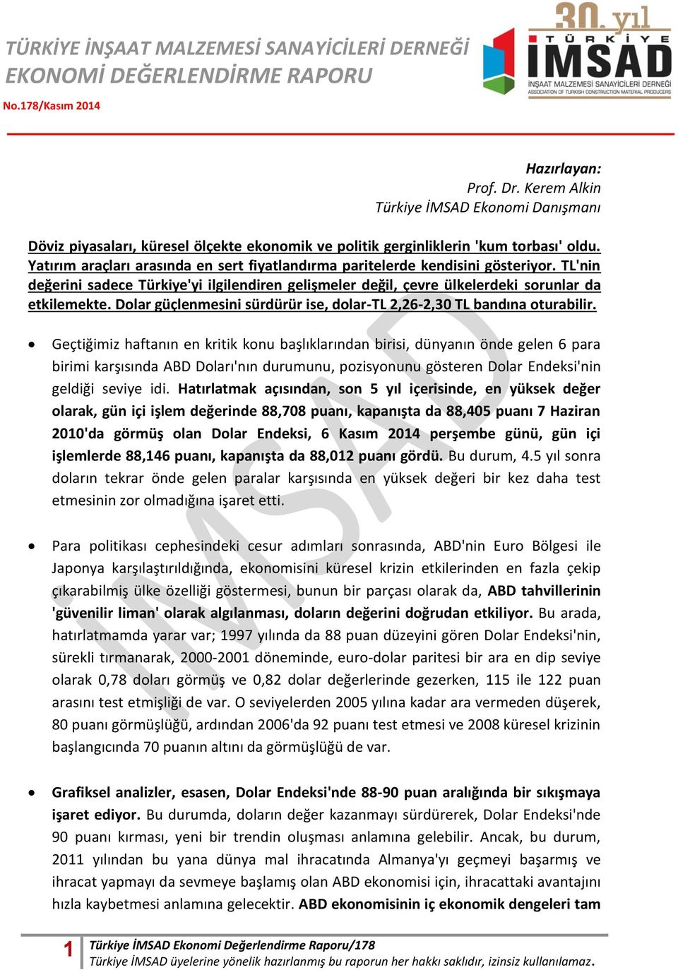 Yatırım araçları arasında en sert fiyatlandırma paritelerde kendisini gösteriyor. TL'nin değerini sadece Türkiye'yi ilgilendiren gelişmeler değil, çevre ülkelerdeki sorunlar da etkilemekte.